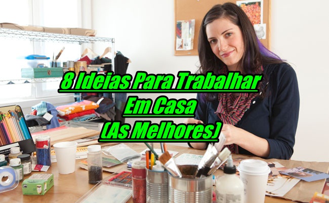 8 Ideias Para Trabalhar Em Casa: Melhores Ideias